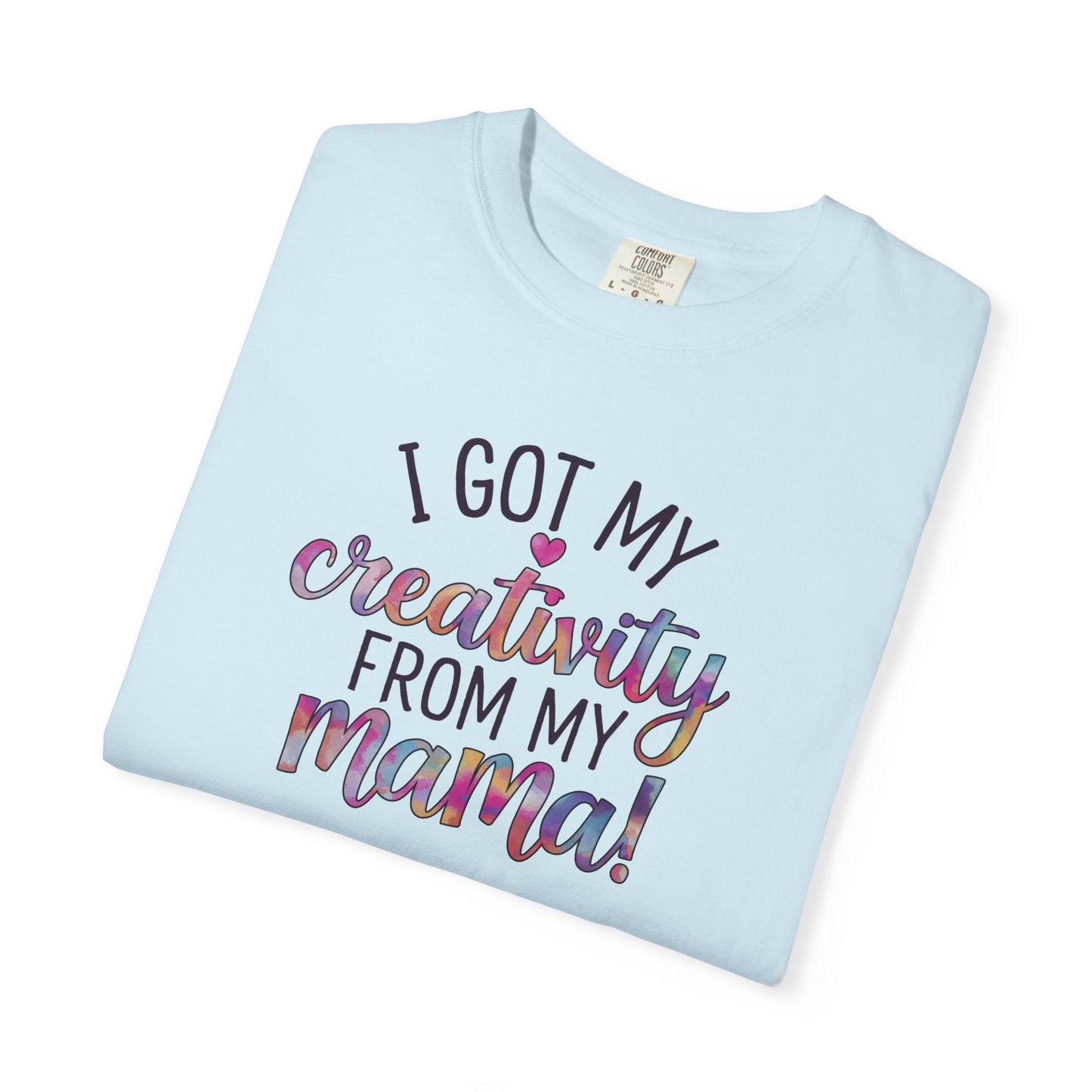 Comfort Colors "Creativity From My Mama" T-shirt - Mother's Day Special Edition