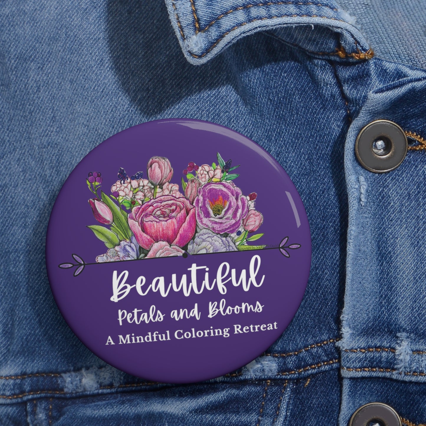 "Beautiful Petals & Blooms" custom Pin Buttons: Bloom & Grow